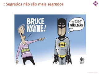 :: Segredos não são mais segredos




                                    ninocarvalho.com.br
 