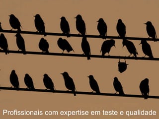 www.qualister.com.br
Profissionais com expertise em teste e qualidade
 
