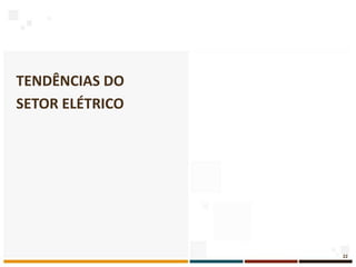 TENDÊNCIAS DO
SETOR ELÉTRICO




                 22
 