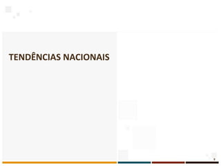 TENDÊNCIAS NACIONAIS




                       9
 