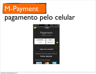 M-Payment
       pagamento pelo celular




terça-feira, 26 de fevereiro de 13
 
