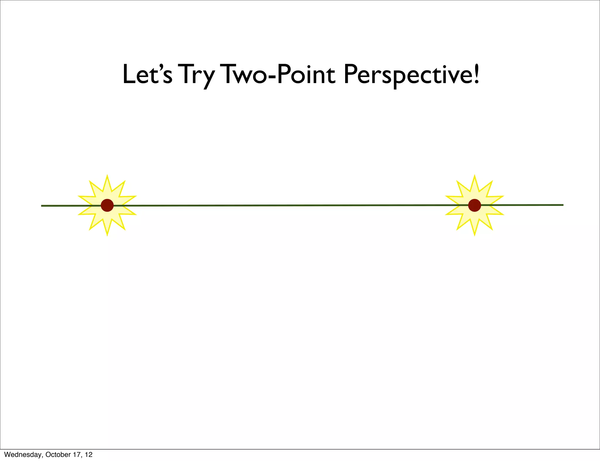 Let’s Try Two-Point Perspective!




Wednesday, October 17, 12
 