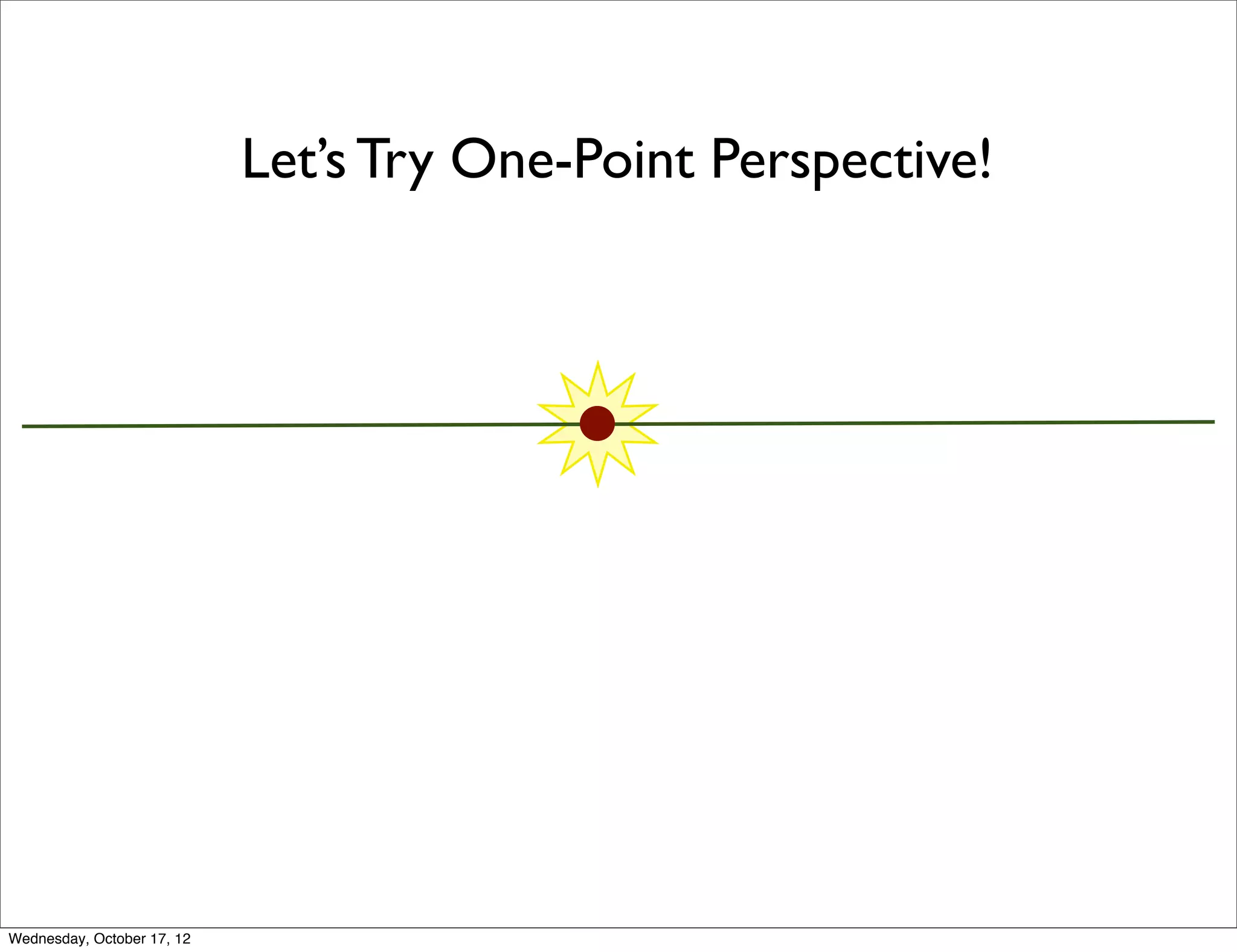 Let’s Try One-Point Perspective!




Wednesday, October 17, 12
 