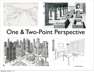 One & Two-Point Perspective



                                 by Emily Valenza


Wednesday, October 17, 12
 