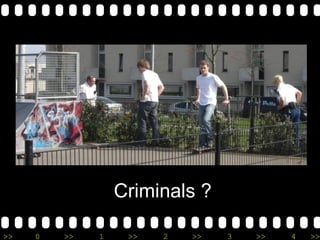 >> 0 >> 1 >> 2 >> 3 >> 4 >>
Criminals ?
 