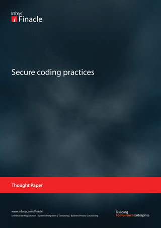 Secure coding practices




Thought Paper




www.infosys.com/finacle
Universal Banking Solution | Systems Integration | Consulting | Business Process Outsourcing
 