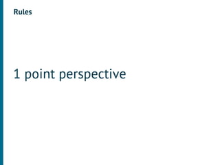 Rules




1 point perspective
 