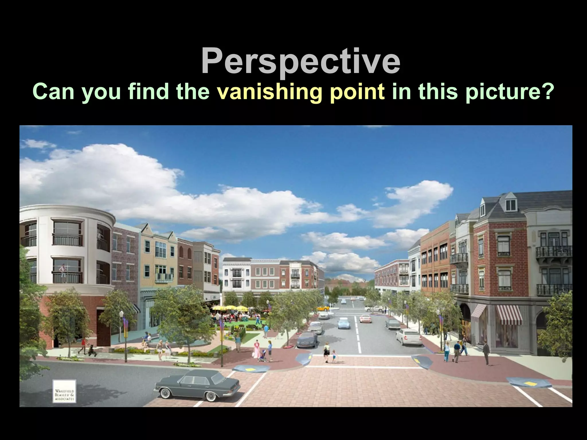 Perspective
Can you find the vanishing point in this picture?
 