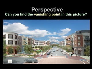 Perspective
Can you find the vanishing point in this picture?
 