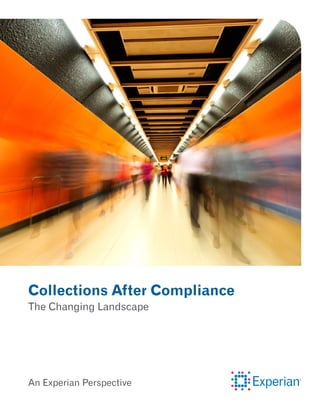 Collections After Compliance
The Changing Landscape
An Experian Perspective
 