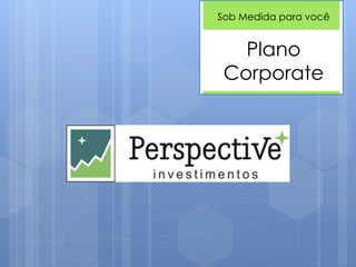 Plano
Corporate
Sob Medida para você
 