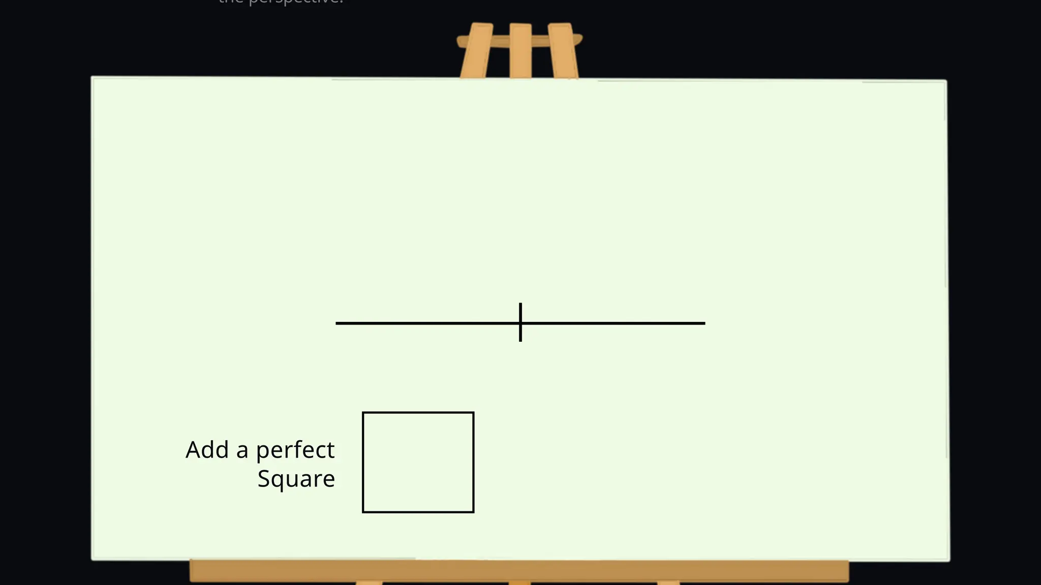 the perspective.
Add a perfect
Square
 
