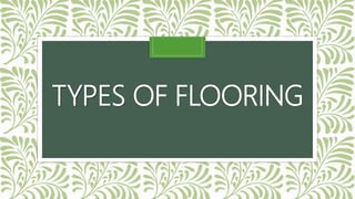 TYPES OF FLOORING
 