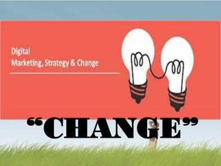 “CHANGE”
 