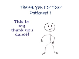 Thank You For Your 
Patience!!! 

