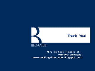 Thank You! More on SaaS Finance at: www.bvp.com/saas www.cracking-the-code.blogspot.com 