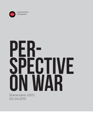 Per-
spective
on warStaranzano (GO)
02-04.2015
Associazione
IoDeposito
 