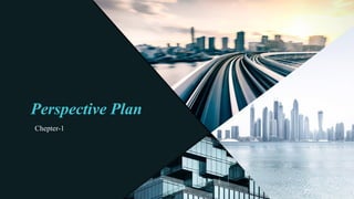 Perspective Plan
Chepter-1
 