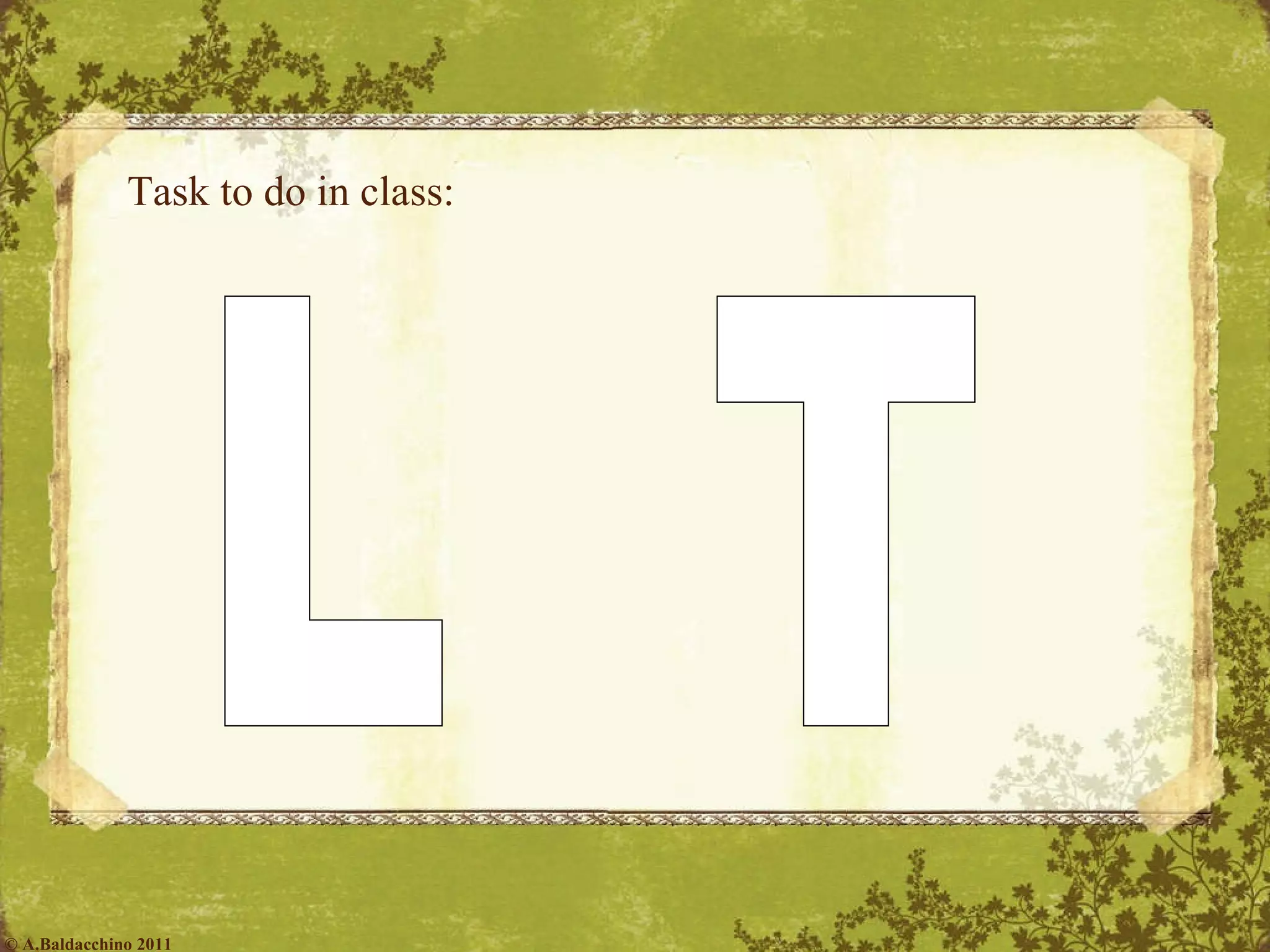 Task to do in class: L  T © A.Baldacchino 2011 