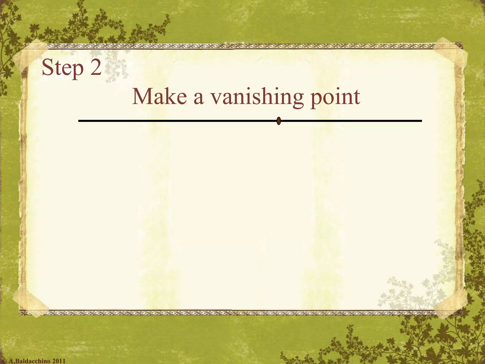 Step 2  Make a vanishing point © A.Baldacchino 2011 