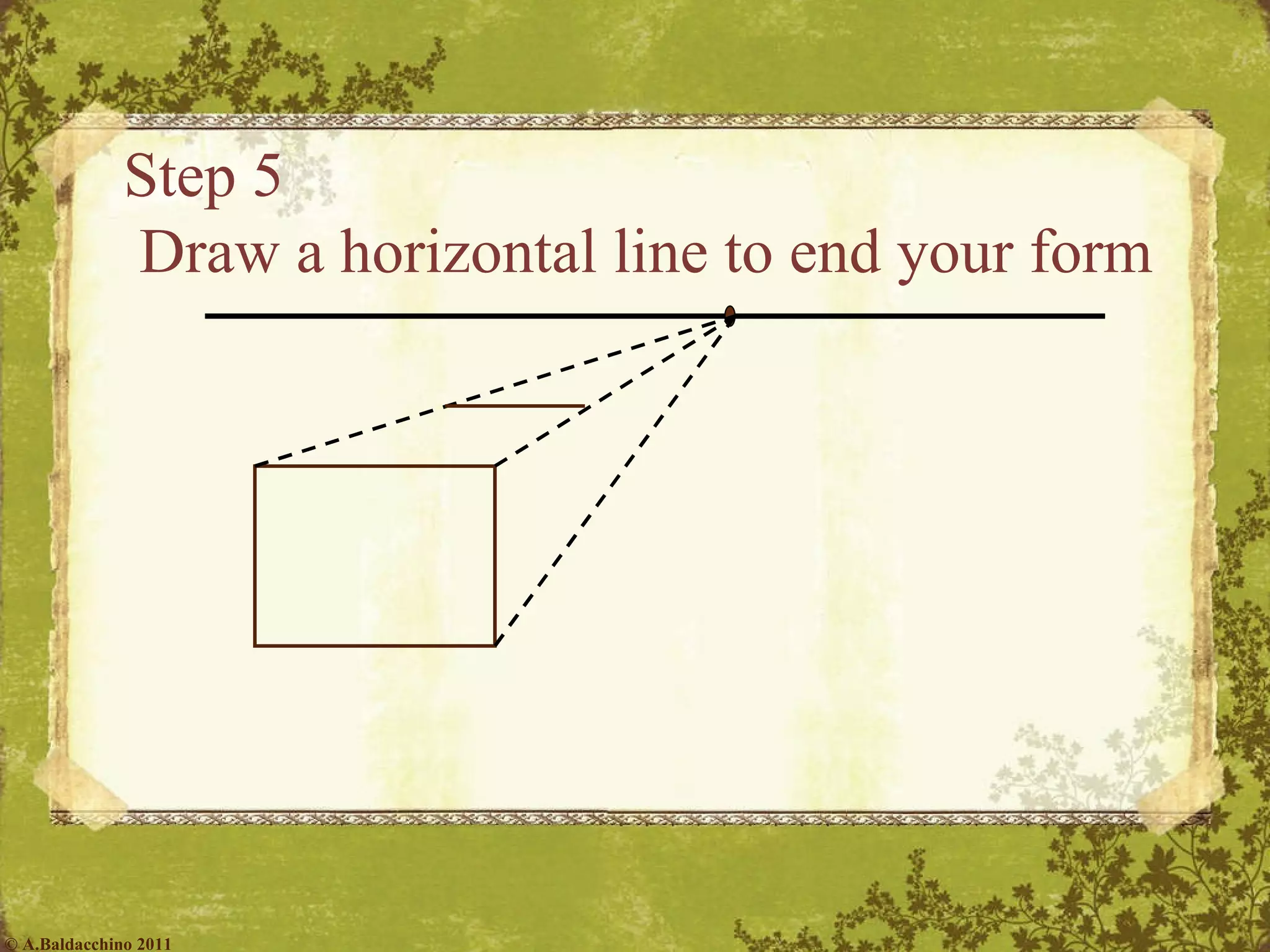 Step 5  Draw a horizontal line to end your form © A.Baldacchino 2011 
