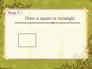 Step 3  Draw a square or rectangle © A.Baldacchino 2011 