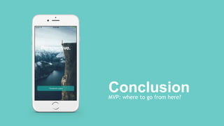 ConclusionMVP: where to go from here?
 