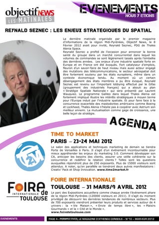 EVENEMENTS                         NOUS Y ETIONS


  ReyNALD SEZNEC : LES ENJEUX STRATEGIQUES DU SPATIAL
                           La dernière matinale organisée par le premier magazine
                           d’informations de la région Midi-Pyrénées, Objectif News, le 8
                           Février 2012 avait pour invité, Reynald Seznec, PDG de Thales
                           Alenia Space.
                           Reynald Seznec a profité de l’occasion pour annoncer la bonne
                           santé du groupe dans un marché concurrentiel dans lequel les
                           volumes de commandes se sont légèrement tassés après l’embellie
                           des dernières années. Les enjeux d’une industrie spatiale forte en
                           Europe et en France ont été évoqués. Fort catalyseur d’emplois,
                           fleuron d’un savoir-faire de haut niveau mais aussi acteur engagé
                           des mutations des télécommunications, le secteur aérospatial doit
                           être fortement soutenu par les états européens, même dans un
                           contexte économique tendu. Au moment où un certain
                           désengagement des états membres a pu être évoqué, Reynald
                           Seznec est revenu sur l’important lobbying effectué par le Gifas
                           (groupement des industriels français) qui a abouti au plan
                           « Stratégie Spatiale Nationale » qui sera présenté par Laurent
                           Wauquiez. Le programme Galileo dans lequel Thales Alenia est
                           fortement impliqué illustre les intérêts stratégiques à moyen terme
                           pour l’Europe induit par l’industrie spatiale. Et pour faire face à la
                           concurrence exacerbée des mastodontes américains comme Boeing
                           et Lockheed, Thales Alenia n’hésite pas à coopérer avec Astrium son
                           meilleur ennemi. La mutualisation comme gage de croissance, une
                           belle leçon de stratégie.




                  TIME TO MARKET
                  PARIS – 23-24 MAI 2012
                  Le salon des applications et techniques marketing de demain se tiendra
                  Porte de Versailles à Paris. Il s’agit d’un événement incontournable pour
                  mieux appréhender les enjeux du marketing 3.0. Comment développer son
                  CA, anticiper les besoins des clients, assurer une veille cohérente sur la
                  concurrence et redéfinir la relation clients ? Telles sont les questions
                  auxquelles répondront plus de 250 exposants. Plus de 15000 visiteurs sont
                  attendus. A noter, qu’en parallèle se tiendront deux autres manifestations :
                  Creativ’ Pack et Shop Innovation. www.time2market.fr



                  FOIRE INTERNATIONALE
                  TOULOUSE – 31 MARS/9 AVRIL 2012
                  Le parc des Expositions accueillera comme chaque année l’événement phare
                  de la région Midi-Pyrénées (120000 visiteurs en 2011). Il s’agit du moment
                  privilégié de découvrir les dernières tendances de nombreux secteurs. Plus
                  de 700 exposants viendront présenter leurs produits et services autour de 4
                  univers : la « Vie Maison », « Envie de temps libre », les « Plaisirs
                  Gourmands » et la « Cité et le Monde ».
                  www.foiredetoulouse.com

EVENEMENTS       PAGE 4– PERSPECTIVES, LE MAGAZINE D’ATHENEA CONSEILS –– N°9 – MAR>AVR 2012
                  PAGE 3– PERSPECTIVES, LE MAGAZINE D’ATHENEA CONSEILS N°10 JANV>FEV 2012
 