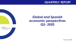 Global and Spanish
economic perspectives
Q3- 2020
October 2020
QUARTERLY REPORT
 