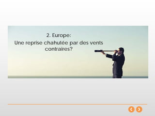 2. Europe:
Une reprise chahutée par des vents
contraires?
 