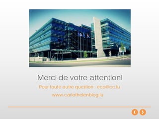 Merci de votre attention!
www.carlothelenblog.lu
Pour toute autre question : eco@cc.lu
 
