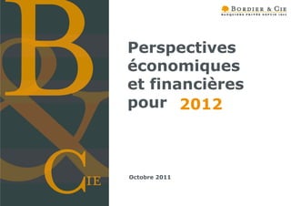 Perspectives
économiques
et financières
pour 2012



Octobre 2011
 