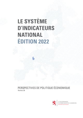 PERSPECTIVES DE POLITIQUE ÉCONOMIQUE
Numéro 38
LE SYSTÈME
D’INDICATEURS
NATIONAL
ÉDITION 2022
 