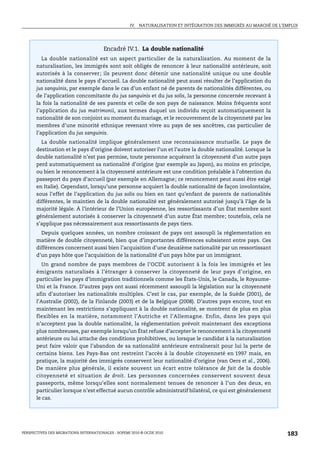 IV. NATURALISATION ET INTÉGRATION DES IMMIGRÉS AU MARCHÉ DE L’EMPLOI




                                       Encadré IV.1. La double nationalité
          La double nationalité est un aspect particulier de la naturalisation. Au moment de la
       naturalisation, les immigrés sont soit obligés de renoncer à leur nationalité antérieure, soit
       autorisés à la conserver ; ils peuvent donc détenir une nationalité unique ou une double
       nationalité dans le pays d’accueil. La double nationalité peut aussi résulter de l’application du
       jus sanguinis, par exemple dans le cas d’un enfant né de parents de nationalités différentes, ou
       de l’application concomitante du jus sanguinis et du jus solis, la personne concernée recevant à
       la fois la nationalité de ses parents et celle de son pays de naissance. Moins fréquents sont
       l’application du jus matrimonii, aux termes duquel un individu reçoit automatiquement la
       nationalité de son conjoint au moment du mariage, et le recouvrement de la citoyenneté par les
       membres d’une minorité ethnique revenant vivre au pays de ses ancêtres, cas particulier de
       l’application du jus sanguinis.
         La double nationalité implique généralement une reconnaissance mutuelle. Le pays de
       destination et le pays d’origine doivent autoriser l’un et l’autre la double nationalité. Lorsque la
       double nationalité n’est pas permise, toute personne acquérant la citoyenneté d’un autre pays
       perd automatiquement sa nationalité d’origine (par exemple au Japon), au moins en principe,
       ou bien le renoncement à la citoyenneté antérieure est une condition préalable à l’obtention du
       passeport du pays d’accueil (par exemple en Allemagne; ce renoncement peut aussi être exigé
       en Italie). Cependant, lorsqu’une personne acquiert la double nationalité de façon involontaire,
       sous l’effet de l’application du jus solis ou bien en tant qu’enfant de parents de nationalités
       différentes, le maintien de la double nationalité est généralement autorisé jusqu’à l’âge de la
       majorité légale. À l’intérieur de l’Union européenne, les ressortissants d’un État membre sont
       généralement autorisés à conserver la citoyenneté d’un autre État membre; toutefois, cela ne
       s’applique pas nécessairement aux ressortissants de pays tiers.
         Depuis quelques années, un nombre croissant de pays ont assoupli la réglementation en
       matière de double citoyenneté, bien que d’importantes différences subsistent entre pays. Ces
       différences concernent aussi bien l’acquisition d’une deuxième nationalité par un ressortissant
       d’un pays hôte que l’acquisition de la nationalité d’un pays hôte par un immigrant.
          Un grand nombre de pays membres de l’OCDE autorisent à la fois les immigrés et les
       émigrants naturalisés à l’étranger à conserver la citoyenneté de leur pays d’origine, en
       particulier les pays d’immigration traditionnels comme les États-Unis, le Canada, le Royaume-
       Uni et la France. D’autres pays ont aussi récemment assoupli la législation sur la citoyenneté
       afin d’autoriser les nationalités multiples. C’est le cas, par exemple, de la Suède (2001), de
       l’Australie (2002), de la Finlande (2003) et de la Belgique (2008). D’autres pays encore, tout en
       maintenant les restrictions s’appliquant à la double nationalité, se montrent de plus en plus
       flexibles en la matière, notamment l’Autriche et l’Allemagne. Enfin, dans les pays qui
       n’acceptent pas la double nationalité, la réglementation prévoit maintenant des exceptions
       plus nombreuses, par exemple lorsqu’un État refuse d’accepter le renoncement à la citoyenneté
       antérieure ou lui attache des conditions prohibitives, ou lorsque le candidat à la naturalisation
       peut faire valoir que l’abandon de sa nationalité antérieure entraînerait pour lui la perte de
       certains biens. Les Pays-Bas ont restreint l’accès à la double citoyenneté en 1997 mais, en
       pratique, la majorité des immigrés conservent leur nationalité d’origine (van Oers et al., 2006).
       De manière plus générale, il existe souvent un écart entre tolérance de fait de la double
       citoyenneté et situation de droit. Les personnes concernées conservent souvent deux
       passeports, même lorsqu’elles sont normalement tenues de renoncer à l’un des deux, en
       particulier lorsque n’est effectué aucun contrôle administratif bilatéral, ce qui est généralement
       le cas.




PERSPECTIVES DES MIGRATIONS INTERNATIONALES : SOPEMI 2010 © OCDE 2010                                              183
 