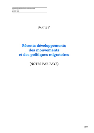 Perspectives des migrations internationales
SOPEMI 2010
© OCDE 2010




                                              PARTIE V




              Récents développements
                  des mouvements
            et des politiques migratoires

                                (NOTES PAR PAYS)




                                                         209
 