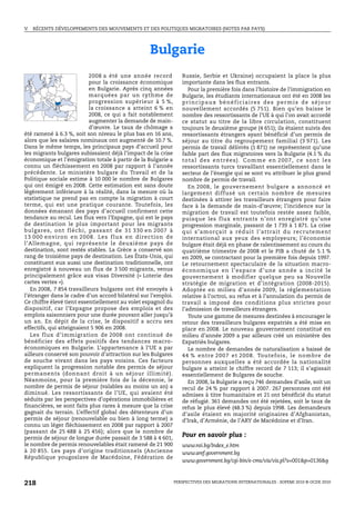 V.   RÉCENTS DÉVELOPPEMENTS DES MOUVEMENTS ET DES POLITIQUES MIGRATOIRES (NOTES PAR PAYS)




                                                     Bulgarie
                           2008 a été une année record               Russie, Serbie et Ukraine) occupaient la place la plus
                           pour la croissance économique             importante dans les flux entrants.
                           en Bulgarie. Après cinq années               Pour la première fois dans l’histoire de l’immigration en
                           marquées par un rythme de                 Bulgarie, les étudiants internationaux ont été en 2008 les
                           progression supérieur à 5 %,              principaux bénéficiaires des permis de séjour
                           la croissance a atteint 6 % en            nouvellement accordés (5 751). Bien qu’en baisse le
                           2008, ce qui a fait notablement           nombre des ressortissants de l’UE à qui l’on avait accordé
                           augmenter la demande de main-             ce statut au titre de la libre circulation, constituent
                           d’œuvre. Le taux de chômage a             toujours le deuxième groupe (4 651); ils étaient suivis des
été ramené à 6.3 %, soit son niveau le plus bas en 16 ans,           ressortissants étrangers ayant bénéficié d’un permis de
alors que les salaires nominaux ont augmenté de 10.7 %.              séjour au titre du regroupement familial (3 971). Les
Dans le même temps, les principaux pays d’accueil pour               permis de travail délivrés (1 871) ne représentent qu’une
les migrants bulgares subissaient déjà l’impact de la crise          faible part des flux migratoires vers la Bulgarie (4.1 % du
économique et l’émigration totale à partir de la Bulgarie a          total des entrées). Comme en 2007, ce sont les
connu un fléchissement en 2008 par rapport à l’année                 ressortissants turcs travaillant essentiellement dans le
précédente. Le ministère bulgare du Travail et de la                 secteur de l’énergie qui se sont vu attribuer le plus grand
Politique sociale estime à 10 000 le nombre de Bulgares              nombre de permis de travail.
qui ont émigré en 2008. Cette estimation est sans doute                 En 2008, le gouvernement bulgare a annoncé et
légèrement inférieure à la réalité, dans la mesure où la             largement diffusé un certain nombre de mesures
statistique ne prend pas en compte la migration à court              destinées à attirer les travailleurs étrangers pour faire
terme, qui est une pratique courante. Toutefois, les                 face à la demande de main-d’œuvre; l’incidence sur la
données émanant des pays d’accueil confirment cette                  migration de travail est toutefois restée assez faible,
tendance au recul. Les flux vers l’Espagne, qui est le pays          puisque les flux entrants n’ont enregistré qu’une
de destination le plus important pour les migrants                   progression marginale, passant de 1 739 à 1 871. La crise
bulgares, ont fléchi, passant de 31 330 en 2007 à                    qui s’amorçait a réduit l’attrait du recrutem ent
1 3 0 00 env iron e n 2 00 8. L e s f lu x e n dire ct io n d e      international aux yeux des employeurs; l’économie
l’Allemagne, qui représente le deuxième pays de                      bulgare était déjà en phase de ralentissement au cours du
destination, sont restés stables. La Grèce a conservé son            quatrième trimestre de 2008 et le PIB a chuté de 5.1 %
rang de troisième pays de destination. Les États-Unis, qui           en 2009, se contractant pour la première fois depuis 1997.
constituent eux aussi une destination traditionnelle, ont            Le retournement spectaculaire de la situation macro-
enregistré à nouveau un flux de 3 500 migrants, venus                économique en l’es pace d’une année a incité le
principalement grâce aux visas Diversité (« Loterie des              gouvernement à modifier quelque peu sa Nouvelle
cartes vertes »).                                                    stratégie de migration et d’intégration (2008-2015).
   En 2008, 7 854 travailleurs bulgares ont été envoyés à            Adoptée en milieu d’année 2009, la réglementation
l’étranger dans le cadre d’un accord bilatéral sur l’emploi.         relative à l’octroi, au refus et à l’annulation du permis de
Ce chiffre élevé tient essentiellement au volet espagnol du          travail a imposé des conditions plus strictes pour
dispositif, car l’Espagne propose des emplois et des                 l’admission de travailleurs étrangers.
emplois saisonniers pour une durée pouvant aller jusqu’à                Toute une gamme de mesures destinées à encourager le
un an. En dépit de la crise, le dispositif a accru ses               retour des travailleurs bulgares expatriés a été mise en
effectifs, qui atteignaient 5 906 en 2008.                           place en 2008. Le nouveau gouvernement constitué en
   Les flux d’immigration de 2008 ont continué de                    milieu d’année 2009 a par ailleurs créé un ministère des
bénéficier des effets positifs des tendances macro-                  Expatriés bulgares.
économiques en Bulgarie. L’appartenance à l’UE a par                    Le nombre de demandes de naturalisation a baissé de
ailleurs conservé son pouvoir d’attraction sur les Bulgares          44 % entre 2007 et 2008. Toutefois, le nombre de
de souche vivant dans les pays voisins. Ces facteurs                 personnes auxquelles a été accordée la nationalité
expliquent la progression notable des permis de séjour               bulgare a atteint le chiffre record de 7 113; il s’agissait
permanents (donnant droit à un séjour illimité).                     essentiellement de Bulgares de souche.
Néanmoins, pour la première fois de la décennie, le                     En 2008, la Bulgarie a reçu 746 demandes d’asile, soit un
nombre de permis de séjour (valables au moins un an) a               recul de 24 % par rapport à 2007. 267 personnes ont été
diminué. Les ressortissants de l’UE, qui avaient été                 admises à titre humanitaire et 21 ont bénéficié du statut
séduits par les perspectives d’opérations immobilières et            de réfugié. 361 demandes ont été rejetées, soit le taux de
financières, se sont faits plus rares à mesure que la crise          refus le plus élevé (48.3 %) depuis 1998. Les demandeurs
gagnait du terrain. L’effectif global des détenteurs d’un            d’asile étaient en majorité originaires d’Afghanistan,
permis de séjour (renouvelable ou bien à long terme) a               d’Irak, d’Arménie, de l’ARY de Macédoine et d’Iran.
connu un léger fléchissement en 2008 par rapport à 2007
(passant de 25 488 à 25 456); alors que le nombre de
permis de séjour de longue durée passait de 3 588 à 4 601,
                                                                     Pour en savoir plus :
le nombre de permis renouvelables était ramené de 21 900             www.nsi.bg/Index_e.htm
à 20 855. Les pays d’origine traditionnels (Ancienne                 www.aref.government.bg
République yougoslave de Macédoine, Fédération de
                                                                     www.government.bg/cgi-bin/e-cms/vis/vis.pl?s=001&p=0136&g



218                                                               PERSPECTIVES DES MIGRATIONS INTERNATIONALES : SOPEMI 2010 © OCDE 2010
 