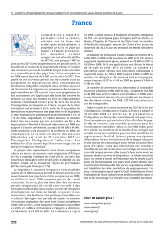 V.   RÉCENTS DÉVELOPPEMENTS DES MOUVEMENTS ET DES POLITIQUES MIGRATOIRES (NOTES PAR PAYS)




                                                                     France
                                   L’ i m m i g r a t i o n à c a r a c t è r e      en 2008, l’afflux annuel d’étudiants étrangers atteignant
                                   permanent vers la France,                         49 750. Les principaux pays d’origine sont la Chine, le
                                   estimée sur la base des                           Maroc, l’Algérie, la Tunisie et les États-Unis. Le nombre
                                   statistiques standardisées, a                     d’étudiants étrangers venant de Chine s’est accru en
                                   progressé de 4.3 % en 2008 par                    moyenne de 30.2 % par an pendant les trente dernières
                                   rapport à l’année précédente.                     années.
                                   Les       nouvelles            entrées              Le nombre de demandes d’asile a baissé d’environ 38 %
                                   enregistrées ont atteint le chiffre               entre 2005 et 2006 et de nouveau en 2007 de 9.4 %, mais a
                                   de 167 500, soit presque 7 000 de                 augmenté rapidement après, passant de 29 400 en 2007 à
plus qu’en 2007. Cette progression est, en grande partie, le                         42 600 en 2008. 36 % des applications ont obtenu le statut
résultat de la hausse de la migration de travail, le nombre                          de réfug ié en 2008 (30 % en 2007). Le nombre de
des nouveaux permis de travail de longue durée accordés                              personnes ayant obtenu une protection subsidiaire a
aux ressortissants des pays hors Union européenne                                    augmenté aussi, de 700 en 2007 jusqu’à 1 800 en 2008. Le
en 2008 ayant dépassé de 6 000 unités celui de 2007. Une                             nombre de réfugiés et de mineurs non accompagnés,
partie de ces nouveaux permis ont été octroyés suite au                              respectivement 8 057 et 4 166 en 2007 est passé à 9 648 et
programme de régularisation ciblé, concernant les                                    5 338 en 2008.
travailleurs irréguliers employés dans certains secteurs
                                                                                       Le nombre de personnes qui obtiennent la nationalité
de l’économie. La migration en provenance des nouveaux
                                                                                     française a diminué entre 2004 et 2007, passant de 168 800
pays membres de l’UE connaît aussi une progression du
                                                                                     à 132 000 mais cette tendance s’est inversée en 2008, suite
fait notamment de l’application des listes des métiers en
                                                                                     a une diminution des retards accumulés sur les dossiers
tension. En 2008, les entrées au titre du regroupement
                                                                                     des dernières années. En 2008, 137 500 naturalisations
familial constituent encore plus de 50 % du total de
                                                                                     ont été enregistrées.
l’immigration permanente en France. La part de la libre
circulation est estimée à 20 %, celle de la migration de                                Dans le cadre de la mise en œuvre en 2007 de la loi sur
travailleurs en provenance des pays tiers et de migration                            l’immigration, l’intégration et l’asile, la France a adopté le
à titre humanitaire constituant respectivement 14 % et                               30 octobre 2008 un décret sur la préparation à
7 % du total. Cependant, en valeur absolue, le nombre                                l’intégration en France des ressortissants des pays hors-
total des no uveaux permis acco rdé s au titre du                                    Union européenne qui souhaitent s’installer dans le pays.
regroupement familial a diminué légèrement en 2008 par                               Le décret contient une nouvelle procédure pour les
rapport à l’année précédente, passant de 88 100 à 86 900.                            réunifications familiales. Selon la nouvelle règle, pour
Cette tendance s’est poursuivie et accélérée en 2009, en                             être admis, les membres de la famille d’un immigré qui
c o n s é q u e n c e d e l a m i s e e n œ u v re d e s m e s u re s                remplit toutes les conditions pour les faire bénéficier du
i n t r o d u i t e s p a r l a l o i d u 2 0 n ov e m b r e 2 0 0 7 s u r           regroupement familial, doivent passer une épreuve
l’immigration, l’intégration et l’asile, visant à la                                 d’évaluation de leur connaissance de la langue française
réalisation d’un nouvel équilibre entre migration de                                 et des valeurs de la république avant même de quitter leur
travail et migration familiale.                                                      pays d’origine. Ceux qui obtiennent des résultats
   La plupart des ressortissants hors Union européenne                               insuffisants lors de l’évaluation sont obligés de suivre des
admis au séjour permanent sont originaires d’Afrique                                 cours de langue pouvant aller jusqu’à deux mois avant de
(64 %), y compris d’Afrique du Nord (38 %). Un tiers des                             pouvoir obtenir un visa de long séjour. Le décret introduit
nouveaux immigrés sont originaires d’Algérie ou du                                   aussi un contrat d’accueil et d’intégration pour la famille (CAIF)
Maroc. L’Asie est la deuxième région de provenance                                   pour les ressortissants des pays tiers ayant obtenu une
(19 %), suivie par l’Europe (7.5 %)                                                  réunification familiale dès lors qu’un ou plusieurs enfants
                                                                                     ont bénéficié de cette procédure de regroupement. De
   La migration à caractère temporaire s’est stabilisée
                                                                                     plus, les immigrés ayant signé le CAIF bénéficieront d’une
autour de 15 500 nouveaux permis de travail accordés aux
                                                                                     évaluation de leurs compétences professionnelles dans le
ressortissants des pays hors-Union européenne en 2008,
                                                                                     but de les encourager à s’intégrer sur le marché du travail.
ce chiffre incluant 7 000 nouveaux permis de travail
saisonnier. En outre, plus des deux tiers des nouveaux
permis temporaires de travail sont octroyés à des
immigrés résidant déjà dans le pays, au titre de catégories
d’immigration non liées au travail, ce qui est le cas,
notamment, des étudiants. Des politiques favorables aux
étudiants étrangers ont permis de tripler le nombre                                  Pour en savoir plus :
d’étudiants originaires des pays hors Union européenne
                                                                                     www.immigration.gouv.fr
entre 1995 et 2004. Cette tendance croissante s’est arrêtée
en 2005 et l’afflux d’étudiants étrangers a diminué,                                 www.anaem.fr
s’établissant à 43 100 en 2007. La croissance a repris                               www.ofpra.fr



232                                                                               PERSPECTIVES DES MIGRATIONS INTERNATIONALES : SOPEMI 2010 © OCDE 2010
 