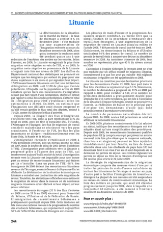 V.   RÉCENTS DÉVELOPPEMENTS DES MOUVEMENTS ET DES POLITIQUES MIGRATOIRES (NOTES PAR PAYS)




                                                                  Lituanie
                                La détérioration de la situation                        Les pénuries de main-d’œuvre et la progression des
                                sur le marché du travail – le taux                  salaires avaient contribué, au même titre que la
                                de chômag e a atteint 8 % en                        s i m p l i f i c a t i o n d e l a p r o c é d u re d ’ e m b a u ch e d e s
                                décembre 2008 – s’est traduite                      travailleurs étrangers, à une augmentation de la
                                par une augmentation de                             migration de travail en Lituanie jusqu’au milieu de
                                l’émigration recensée au cours du                   l’année 2008. 7 819 permis de travail ont été émis en 2008.
                                deuxième semestre de 2008, alors                    Globalement, les ressortissants du Bélarus et d’Ukraine
                                qu’au contraire la tendance avait                   totalisaient 54 % des permis de travail. Le nombre de
                                été pendant quatre ans à une                        permis de travail émis a amorcé une décrue au deuxième
réduction de l’excédent des sorties sur les entrées. Selon                          semestre de 2008. Au troisième trimestre de 2009, leur
Eurostat, en 2008, la Lituanie enregistrait la plus forte                           nombre ne représentait plus que 40 % du niveau atteint
migration nette négative au sein de l’UE, et en 2009, la                            en 2008.
migration nette négative en provenance de la Lituanie                                   L’accession à l’espace Schengen le 30 mars 2008 ne s’est
atteignait trois fois son niveau de 2007. Les chiffres du                           pas traduite par un afflux massif de migrants illégaux,
Département national des statistiques ne prennent en                                contrairement à ce que l’on avait pu craindre : 850 migrants
compte que les émigrants qui sortent du pays pour une                               en situation irrégulière ont été appréhendés en 2008.
durée supérieure à six mois et qui signalent leur départ.                               La Lituanie ne constitue pas une destination prioritaire
17 000 ressortissants Lituaniens ont fait une déclaration                           pour les demandeurs d’asile. En 2008, leur part dans le
d’émigration en 2008, soit 3 100 de plus que l’année                                flux total d’entrées ne représentait que 1.1 %. Néanmoins,
précédente. L’Enquête sur la population active de 2009                              le nombre de demandes a progressé de 13 % en 2008 par
constate qu’un tiers des mouvements d’émigration                                    rapport à 2007, pour s’établir à 540, et le nombre de
n’avait pas fait l’objet d’une déclaration, chiffre en retrait                      premières demandes a pratiquement doublé pour
par rapport à celui des années précédentes. L’effectif total                        atteindre les 210. Cette tendance, qui est liée à l’accession
de l’ém igration pour 2008 s’établissait selon les                                  de la Lituanie à l’espace Schengen, devrait se poursuivre à
estimations à 24 000. En 2009, on estimait que                                      l’avenir. La Fédération de Russie est le principal pays
l’émigration non déclarée avait encore progressé et                                 d’origine des demandeurs d’asile (qui sont
qu’elle venait gonfler le flux total des départs, estimé à                          principalement d’ascendance tchétchène).
71 500, contre 56 000 pour le flux d’arrivées.
                                                                                        L e n o m b re d e p e r s o n n e s n a t u ra l i s é e s d é c ro î t
   D ep u i s 2 0 0 3 , l a p l u p a r t d e s f l u x d ’ é m i g ra t i o n      depuis 2005. En 2008, seules 240 personnes se sont vu
s’orientent vers l’UE, dont la part représentait 63 % du                            attribuer la nationalité lituanienne.
total en 2008, avec en tête le Royaume-Uni, l’Irlande,
                                                                                        En 2008-2009, plusieurs amendements à la Loi relative
l’Allemagne et l’Espagne. Les flux de migration de travail
                                                                                    au statut juridique des ressortissants étrangers ont été
semblent maintenant se réorienter vers les pays
                                                                                    adoptés ainsi qu’une simplification des procédures.
scandinaves. À l’extérieur de l’UE, les flux les plus
                                                                                    Depuis août 2009, les ressortissants hautement qualifiés
importants se dirigent traditionnellement vers les
                                                                                    de pays hors UE (y compris ceux qui perçoivent un salaire
États-Unis, la Russie et le Bélarus.
                                                                                    mensuel trois fois plus élevé que la moyenne nationale,
   L’im migration recensée s’établissait en 2008 à
                                                                                    chercheurs et stagiaires) peuvent se faire rejoindre
9 300 personnes environ, soit un niveau proche de celui
                                                                                    immédiatement par leur famille, au lieu de devoir
de 2007, mais le double de celui de 2003 (avant l’adhésion
                                                                                    attendre deux ans. Les étudiants de pays hors UE ont
à l’UE). L’immigration post-adhésion vers la Lituanie a
                                                                                    désormais droit à un visa d’un an et sont dispensés de la
progressé grâce à l’apport des pays de l’UE, qui
                                                                                    demande de permis de séjour. Les critères régissant les
représentent aujourd’hui la moitié du total. L’immigration
                                                                                    permis de séjour au titre de la création d’entreprise ont
récente vers la Lituanie est imputable pour une bonne
                                                                                    été rendus plus stricts le 22 juillet 2009.
part au retour de ressortissants lituaniens qui étaient
partis s’installer dans un pays de l’UE. 68 % des                                       La Stratégie de réglementation de la migration
immigrants de 2008 étaient des ressortissants lituaniens                            économique comporte des mesures visant d’une part à
revenus de l’étranger, essentiellement du Royaume-Uni et                            traiter les pénuries de main-d’œuvre autochtone en
d’Irlande. La détérioration de la situation économique en                           incitant les Lituaniens de l’étranger à rentrer au pays,
Lituanie a entraîné une contraction de cette migration de                           d’autre part à faciliter l’immigration de travailleurs
retour. Toutefois, les statistiques officielles sous-estiment                       étrangers. La plupart de ces mesures ont été suspendues
la migration de retour dans la mesure où de nombreux                                ou revues en raison du ralentissement économique. La
migrants Lituaniens n’ont déclaré ni leur départ, ni leur                           liste des métiers en pénurie, qui avait été étendue
retour ultérieur.                                                                   progressivement jusqu’en 2008, date à laquelle elle
                                                                                    comportait 60 métiers, a été ramené à 9 métiers
   Les ressortissants étrangers (32 % des flux d’entrées
                                                                                    seulement au deuxième semestre de 2009.
en 2008 contre 29 % en 2007) viennent pour l’essentiel
du Bélarus, d’Ukraine et de la Fédération de Russie.
L’ i m m i g r a t i o n d e r e s s o r t i s s a n t s b é l a r u s s e s a      Pour en savoir plus :
pratiquement quintuplé depuis 2004. Cette tendance est
                                                                                    www.migracija.lt/index.php?-484440258
liée dans une certaine mesure à la progression du nombre
des étudiants bélarusses, qui représentent aujourd’hui                              www.socmin.lt/index.php?-846611483
50 % de l’effectif des étudiants étrangers en Lituanie.                             www.ldb.lt/LDB_Site/index.htm



244                                                                              PERSPECTIVES DES MIGRATIONS INTERNATIONALES : SOPEMI 2010 © OCDE 2010
 