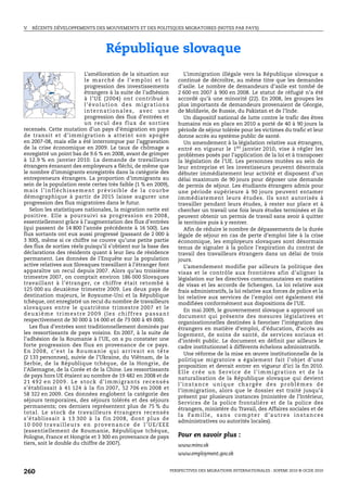 V.   RÉCENTS DÉVELOPPEMENTS DES MOUVEMENTS ET DES POLITIQUES MIGRATOIRES (NOTES PAR PAYS)




                                           République slovaque
                                L’amélioration de la situation sur                   L’immigration illégale vers la République slovaque a
                                l e m a rch é d e l ’ e m p l o i e t l a         continué de décroître, au même titre que les demandes
                                progression des investissements                   d’asile. Le nombre de demandeurs d’asile est tombé de
                                étrangers à la suite de l’adhésion                2 600 en 2007 à 900 en 2008. Le statut de réfugié n’a été
                                à l’UE (2004) ont contribué à                     accordé qu’à une minorité (22). En 2008, les groupes les
                                l’évolution des migrations                        plus importants de demandeurs provenaient de Géorgie,
                                i n t e r n a t i o n a l e s , av e c u n e      de Moldavie, de Russie, du Pakistan et de l’Inde.
                                progression des flux d’entrées et                    Un dispositif national de lutte contre le trafic des êtres
                                un rec ul des flux de so rties                    humains mis en place en 2010 a porté de 40 à 90 jours la
recensés. Cette mutation d’un pays d’émigration en pays                           période de séjour tolérée pour les victimes du trafic et leur
de transit et d’immigration a atteint son apogée                                  donne accès au système public de santé.
en 2007-08, mais elle a été interrompue par l’aggravation                            Un amendement à la législation relative aux étrangers,
de la crise économique en 2009. Le taux de chômage a                              entré en vigueur le 1 er janvier 2010, vise à régler les
enregistré un point bas de 9.6 % en 2008, avant de grimper                        problèmes posés par l’application de la loi et à transposer
à 12.9 % en janvier 2010. La demande de travailleurs                              la législation de l’UE. Les personnes mutées au sein de
étrangers émanant des employeurs a fléchi, de même que                            leur entreprise et les investisseurs peuvent désormais
le nombre d’immigrants enregistrés dans la catégorie des                          débuter immédiatement leur activité et disposent d’un
entrepreneurs étrangers. La proportion d’immigrants au                            délai maximum de 90 jours pour déposer une demande
sein de la population reste certes très faible (1 % en 2009),                     de permis de séjour. Les étudiants étrangers admis pour
mais l’infléchissement prévisible de la courbe                                    une période supérieure à 90 jours peuvent entamer
démographique à partir de 2015 laisse augurer une                                 immédiatement leurs études. Ils sont autorisés à
progression des flux migratoires dans le futur.                                   travailler pendant leurs études, à rester sur place et à
   Selon les statistiques nationales, la migration nette est                      chercher un travail une fois leurs études terminées et ils
positive. Elle a poursuivi sa progression en 2008,                                peuvent obtenir un permis de travail sans avoir à quitter
essentiellement grâce à l’augmentation des flux d’entrées                         le territoire puis à y rentrer.
(qui passent de 14 800 l’année précédente à 16 500). Les                             Afin de réduire le nombre de dépassements de la durée
flux sortants ont eux aussi progressé (passant de 2 000 à                         légale de séjour en cas de perte d’emploi liée à la crise
3 300), même si ce chiffre ne couvre qu’une petite partie                         économique, les employeurs slovaques sont désormais
des flux de sorties réels puisqu’il s’obtient sur la base des                     tenus de signaler à la police l’expiration du contrat de
déclarations des résidents quant à leur lieu de résidence                         travail des travailleurs étrangers dans un délai de trois
permanent. Les données de l’Enquête sur la population                             jours.
active relatives aux Slovaques travaillant à l’étranger font                         L’amendement modifie par ailleurs la politique des
apparaître un recul depuis 2007. Alors qu’au troisième                            visas et le contrôle aux frontières afin d’aligner la
trimestre 2007, on comptait environ 186 000 Slovaques                             législation sur les directives communautaires en matière
travaillant à l’étranger, ce chiffre était retombé à                              de visas et les accords de Schengen. La loi relative aux
125 000 au deuxième trimestre 2009. Les deux pays de                              frais administratifs, la loi relative aux forces de police et la
destination majeurs, le Royaume-Uni et la République                              loi relative aux services de l’emploi ont également été
tchèque, ont enregistré un recul du nombre de travailleurs                        modifiées conformément aux dispositions de l’UE.
slovaques entre le quatrième trimestre 2007 et le                                    En mai 2009, le gouvernement slovaque a approuvé un
deuxième trimestre 2009 (les chiffres passant
                                                                                  document qui présente des mesures législatives et
respectivement de 30 000 à 14 000 et de 73 000 à 49 000).
                                                                                  organisationnelles destinées à favoriser l’intégration des
   Les flux d’entrées sont traditionnellement dominés par                         étrangers en matière d’emploi, d’éducation, d’accès au
les ressortissants de pays voisins. En 2007, à la suite de                        logement, de soins de santé, de services sociaux et
l’adhésion de la Roumanie à l’UE, on a pu constater une                           d’intérêt public. Le document en définit par ailleurs le
forte progression des flux en provenance de ce pays.                              cadre institutionnel à différents échelons administratifs.
E n 2 0 0 8 , c ’ e s t l a R o u m a n i e q u i a r r iv a i t e n t ê t e         Une réforme de la mise en œuvre institutionnelle de la
(2 133 personnes), suivie de l’Ukraine, du Viêtnam, de la
                                                                                  politique migratoire a également fait l’objet d’une
Serbie, de la République tchèque, de la Hongrie, de
                                                                                  proposition et devrait entrer en vigueur d’ici la fin 2010.
l’Allemagne, de la Corée et de la Chine. Les ressortissants                       Elle crée un Service de l’immigration et de la
de pays hors UE étaient au nombre de 19 482 en 2008 et de
                                                                                  naturalisation de la République slovaque qui devient
2 1 4 9 2 e n 2 0 0 9 . L e s t o ck d ’ i m m i g ra n t s r e c e n s é s
                                                                                  l’instance unique chargée des problèmes de
s’établissait à 41 124 à la fin 2007, 52 706 en 2008 et                           l’immigration, alors que le dossier est traité jusqu’à
58 322 en 2009. Ces données englobent la catégorie des
                                                                                  présent par plusieurs instances (ministère de l’Intérieur,
séjours temporaires, des séjours tolérés et des séjours
                                                                                  Services de la police frontalière et de la police des
permanents; ces derniers représentent plus de 75 % du                             étrangers, ministère du Travail, des Affaires sociales et de
total. Le stock de travailleurs étrangers recensés
                                                                                  l a Fa m i l l e , s a n s c o m p t e r d ’ a u t r e s i n s t a n c e s
s’é tablissait à 13 300 à la fin 2008, dont plus de
                                                                                  administratives ou autorités locales).
10 000 travailleurs en provenance de l’UE/EEE
(essentiellement de Roumanie, République tchèque,
Pologne, France et Hongrie et 3 300 en provenance de pays                         Pour en savoir plus :
tiers, soit le double du chiffre de 2007).                                        www.minv.sk
                                                                                  www.employment.gov.sk


260                                                                            PERSPECTIVES DES MIGRATIONS INTERNATIONALES : SOPEMI 2010 © OCDE 2010
 