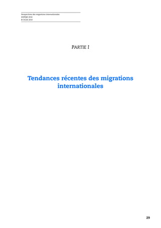 Perspectives des migrations internationales
SOPEMI 2010
© OCDE 2010




                                              PARTIE I




       Tendances récentes des migrations
               internationales




                                                         29
 