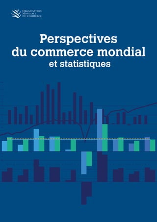 Perspectives
du commerce mondial
et statistiques
 