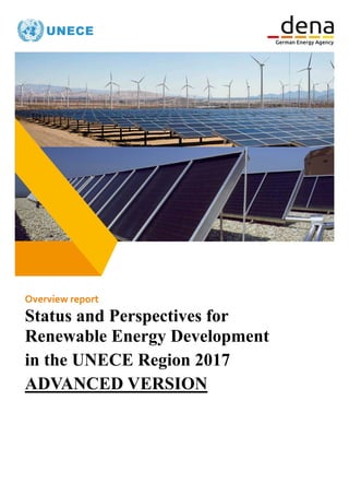 Overview report
Status and Perspectives for
Renewable Energy Development
in the UNECE Region 2017
ADVANCED VERSION
 