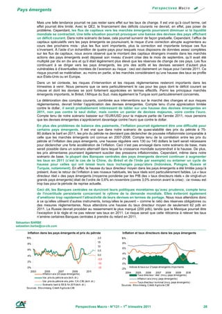 Pays émergents

                Mais une telle tendance pourrait ne pas rester sans effet sur les taux de change. Il est vrai qu’à court terme, cet
                effet pourrait être limité. Avec le QE2, le financement des déficits courants ne devrait, en effet, pas poser de
                problème. Cependant, les flux de capitaux vers les marchés émergents pourraient diminuer si la liquidité
                mondiale se contractait. Une telle situation pourrait provoquer une baisse des devises des pays affichant
                un déficit courant. Dans notre scénario de base, cela pourrait survenir de façon graduelle. Cependant, l’afflux de
                capitaux spéculatifs vers les pays émergents se poursuivant, le risque d’une correction abrupte augmentera au
                cours des prochains mois : plus les flux sont importants, plus la correction est importante lorsque ces flux
                s’inversent. À l’aide d’un échantillon de quatre pays pour lesquels nous disposons de données assez complètes
                sur les flux de capitaux, nous avons observé que le montant des capitaux étrangers investis dans les marchés
                actions des pays émergents avait dépassé son niveau d’avant crise dès le mois de septembre, qu’il avait été
                multiplié par dix en dix ans et qu’il était légèrement plus élevé que les réserves de change de ces pays. Les flux
                continuant à se diriger vers les pays émergents, les prix des actifs et les devises seraient d’autant plus
                vulnérables à d’éventuelles montées de l’aversion au risque : ceci est clairement un risque pour l’année 2011. Ce
                risque pourrait se matérialiser, au moins en partie, si les marchés considéraient qu’une hausse des taux se profile
                aux États-Unis ou en Europe.
                Dans un tel contexte, les risques d’intervention et les risques réglementaires resteront importants dans les
                trimestres à venir. Nous pensons que ce sera particulièrement le cas pour les pays dont le déficit courant se
                creuse et dont les devises se sont fortement appréciées en termes effectifs. Parmi les principaux marchés
                émergents importants, le Brésil, l’Afrique du Sud, mais également la Turquie sont particulièrement concernés.
                La détérioration des comptes courants, combinée aux interventions sur le marché des changes et aux risques
                réglementaires, devrait limiter l’appréciation des devises émergentes. Compte tenu d’une appréciation limitée
                contre le dollar, il serait probablement intéressant de tabler sur une hausse des devises émergentes en
                2011, non pas contre le seul dollar, mais contre un panier de devises majeures, voire contre l’euro.
                Compte tenu de notre scénario baissier sur l’EUR/USD pour la majeure partie de l’année 2011, nous pensons
                que les devises émergentes s’apprécieront davantage contre l’euro que contre le dollar.
                En plus des problèmes de balance des paiements, l’inflation pourrait également être une difficulté pour
                certains pays émergents. Il est vrai que dans notre scénario de quasi-stabilité des prix du pétrole à 75-
                80 dollars le baril en 2011, les prix du pétrole ne devraient pas déclencher de poussée inflationniste comparable à
                celle que les marchés émergents ont connue en 2007-2008. Compte tenu de la corrélation entre les prix du
                pétrole et l’inflation des pays émergents, une hausse régulière vers 130 ou 140 dollars le baril serait nécessaire
                pour déclencher une forte accélération de l’inflation. Ceci n’est pas envisagé dans notre scénario de base, mais
                serait possible dans un scénario alternatif dans lequel la croissance mondiale surprendrait à la hausse. De plus,
                les prix alimentaires pourraient également susciter des pressions inflationnistes. Cependant, même dans notre
                scénario de base, la plupart des Banques centrales des pays émergents devront continuer à augmenter
                les taux en 2011 (c’est le cas de la Chine, du Brésil et de l’Inde par exemple) ou entamer un cycle de
                hausse pour celles qui ont laissé leurs taux inchangés jusqu’alors (Indonésie, Pologne, Russie et
                Turquie, notamment). En effet, la hausse du taux directeur moyen dans les pays émergents a été limitée jusqu’à
                présent. Avec le retour de l’inflation à ses niveaux habituels, les taux réels sont particulièrement faibles. Le « taux
                directeur réel » des pays émergents (moyenne pondérée par les PIB des « taux directeurs réels » de vingt-et-un
                grands pays émergents) était de l’ordre de 0,6% en novembre (contre 3,0% environ avant la crise) : ce niveau est
                trop bas pour la période de reprise actuelle.
                Ceci dit, les Banques centrales ne durciront leurs politiques monétaires qu’avec prudence, compte tenu
                de l’incertitude persistante concernant le rythme de la demande mondiale. Elles éviteront également
                d’améliorer trop rapidement l’attractivité de leurs devises en termes de portage. Nous nous attendons donc
                à ce qu’elles utilisent d’autres instruments, lorsqu’elles le peuvent – comme le ratio des réserves obligatoires ou
                des mesures réglementaires. Nous attendons une hausse du taux directeur moyen de seulement 62 pdb en
                2011. La Russie devrait procéder au resserrement le plus marqué (200 pdb), tandis que le Mexique pourrait être
                l’exception à la règle et ne pas relever ses taux en 2011. Le risque serait que cette réticence à relever les taux
                n’amène certaines Banques centrales à prendre du retard en 2011.
Sébastien BARBE
sebastien.barbe@ca-cib.com

       Inflation dans les pays émergents et prix du pétrole                        Inflation et taux directeurs dans les pays émergents
      10%                                                                   2,0    10%
                                                                            1,5    8%
       8%
                                                                            1,0
                                                                                   6%
       6%                                                                   0,5
                                                                                   4%
       4%                                                                   0,0
                                                                            -0,5   2%
       2%
                                                                            -1,0   0%
       0%                                                                   -1,5          Indices & taux sur 21pays émergents impo rtants
                                                                                   -2%
         2003           2005           2007         2009         2011                 2004       2005       2006     2007      2008    2009    2010
                      Inflatio n a/a (23 pays émergents)                                           Taux directeur ‘ réel’ (mo y. pays émergents)
                      Var. prix du pétro le a/a (éch. dr.)                                         Inflatio n a/a (mo y. pays émergents)
                      Var. prix du pétro le a/a, prév. CA -CIB (éch. dr.)                          Taux directeur no minal (mo y. pays émergents)
                      Scénario baril à 1 $ fin 201 (éch. dr.)
                                          35         1                             So urces : B lo o mberg, Crédit A grico le CIB
      So urces : B lo o mberg, Crédit A grico le CIB




                                                      Perspectives Macro - N°131 – 1er trimestre 2011                                                 28
 