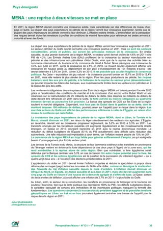 Pays émergents


MENA : une reprise à deux vitesses se met en place
  En 2011, la région MENA devrait connaître une croissance solide, mais caractérisée par des différences de niveau d’un
  pays à l’autre. La plupart des pays exportateurs de pétrole de la région verront leur croissance augmenter, tandis que la
  plupart des pays importateurs de pétrole verront la leur diminuer. L’inflation restera limitée. L’amélioration de la perception
  des risques devrait inciter les émetteurs à profiter de conditions de marché favorables pour refinancer les dettes arrivant à
  maturité et lever des fonds.


                 La plupart des pays exportateurs de pétrole de la région MENA verront leur croissance augmenter en 2011.
                 Le secteur pétrolier du Golfe devrait connaître une croissance positive en 2011, mais ce sont les secteurs
                 non-pétroliers, privés et publics, qui seront les principaux moteurs de la croissance. En Arabie
                 saoudite, la plus grande économie de la région MENA, le secteur privé devrait croître de 4,6% en 2011 et le
                 PIB de 4,2%. Les Émirats Arabes Unis (EAU) profiteront de la croissance du secteur manufacturier non
                 pétrolier et des infrastructures non pétrolières d’Abu Dhabi, ainsi que de la reprise des activités liées au
                 commerce international, du tourisme et du commerce de détail à Dubaï. Nous prévoyons une croissance de
                 3,4% aux EAU en 2011, après la croissance de 2,5% en 2010. Le Koweït devrait également afficher une
                 croissance en hausse grâce au déploiement de son plan d’investissement de 104 milliards d’euros : elle
                 devrait atteindre à 3,5% en 2011, contre 3,2% en 2010. Il est possible que ce plan fragilise le consensus
                 politique. Au Qatar – exportateur de gaz naturel – la croissance pourrait tomber de 16,1% en 2010 à 12,4%
                 en 2011, mais elle restera la plus élevée de la région. Pour les pays producteurs de pétrole, les risques
                 baissiers sont liés aux prix du pétrole, à la faiblesse de la reprise du secteur privé (désendettement)
                 qui pourrait impacter les bilans des banques, aux investissements limités dans les secteurs non pétroliers et à
                 la baisse des prix des actifs.
                 Les rendements obligataires des entreprises et des États de la région MENA ont baissé pendant l’année 2010
                 grâce à l’amélioration des conditions de marché et à la conclusion d’un accord entre Dubaï World et ses
                 créanciers sur la restructuration de 25 milliards de dollars de dette. Des dizaines de milliards de dollars de
                 dette devant être refinancés en 2011 dans le Golfe, la forte activité du marché obligataire au quatrième
                 trimestre devrait se poursuivre l’an prochain. La baisse des spreads de CDS sur les États de la région
                 soutient le marché obligataire. Cependant, tout faux pas de Dubaï dans la gestion de sa dette, dont le
                 montant dépasse 100 milliards de dollars, pourrait peser sur l’appétit pour le risque dans la région. Les
                 marchés actions du Golfe ont affiché des performances inférieures à celle de l’Égypte, en raison d’un
                 niveau de confiance qui reste faible.
                 La croissance des pays importateurs de pétrole de la région MENA, dont le Liban, la Tunisie et le
                 Maroc, devrait diminuer en 2011, en raison du léger ralentissement des secteurs non agricoles. L’Égypte,
                 en revanche, devrait voir sa croissance progresser légèrement, de 5,2% en 2010 à 5,3% en 2011. Les
                 transferts envoyés par les travailleurs expatriés ont augmenté régulièrement et les investissements directs
                 étrangers, en baisse en 2010, devraient reprendre en 2011 avec la reprise économique mondiale. La
                 réduction du déficit budgétaire de l’Égypte (8,1% du PIB actuellement) sera difficile sans réduction des
                 subventions. Une telle réduction est improbable à court terme, car l’inflation restera proche de 10% en 2011.
                 La croissance de la région MENA est trop faible pour générer suffisamment d’emploi, ce qui souligne le
                 besoin d’un engagement plus fort du secteur privé.
                 Les devises de la Tunisie et du Maroc, la structure de leur commerce extérieur et les transferts en provenance
                 de l’étranger mettent en évidence la forte dépendance de ces deux pays à l’égard de la zone euro, qui les
                 rend vulnérables à la reprise atone de cette région. Bien que vulnérable, la livre égyptienne serait
                 défendue par la Banque centrale vers 5,78, en cas de besoin. Un autre risque potentiel pour la livre, les
                 spreads de CDS et les actions égyptiennes est la question de la succession du président égyptien – qui a
                 quatre-vingt-deux ans – à l’occasion des élections présidentielles de 2011.
                 L’appréciation du dollar en 2011 devrait limiter l’inflation importée et réduire la spéculation à propos d’une
                 réforme des ancrages (pegs) entre les monnaies du Golfe et le dollar, comme en témoigne la modération
                 des forwards du rial d’Arabie saoudite depuis le mois d’octobre. L’inflation devrait diminuer en
                 Afrique du Nord, en Égypte, en Arabie saoudite et au Liban en 2011, mais elle devrait augmenter dans
                 cinq pays du Golfe en raison d’une hausse de la demande agrégée et d’effets de base. Le Qatar, sortant
                 de deux années de déflation, pourrait afficher une inflation de 2,7% en 2011 – la plus faible du Golfe.
                 Au Liban, enfin, le secteur de la construction, les transferts en provenance de l’étranger et le tourisme ont
                 soutenu l’économie, bien que la dette publique (qui représente 148% du PIB), les déficits budgétaires élevés,
                 le caractère spéculatif de certains prix immobiliers et les incertitudes politiques masquent la fermeté des
                 fondamentaux. Les questions concernant la succession du président égyptien et de possibles tensions
                 géopolitiques au Liban, en Irak et en Iran pourraient également entraîner une baisse de l’appétit pour le
                 risque dans la région en 2011.

John SFAKIANAKIS
johns@alfransi.com.sa




                                        Perspectives Macro - N°131 – 1er trimestre 2011                                         33
 