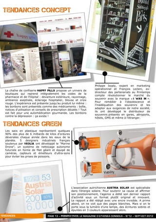 TENDANCES CONCEPT




                                                                       Philippe Issaly, expert en marketing
                                                                       opérationnel et François Leclerc, ex-
  La chaîne de confiserie Happy Pills propose un univers de
                                                                       directeur des partenariats au Printemps
  boutiques qui reprend intégralement les codes de la
                                                                       compte révolutionner le marché du
  pharmacie et de l’hôpital : devanture extérieure, rayonnage,
                                                                       souvenir avec la marque « I W as IN ».
  ambiance aseptisée, éclairage hospitalier, blouse et croix
                                                                       Pour remédier à l’obsolescence et
  rouge. L’expérience est présente jusqu’au produit lui même :
                                                                       l’inadéquation des souvenirs et les
  les bonbons sont présentés comme des médicaments : boîte,
                                                                       adapter aux exigences de notre société,
  notices d’utilisation et conseils de prescription décalés ! Tout
                                                                       ils ont développé le distributeur de
  est fait pour une automédication gourmande. Les bonbons
                                                                       souvenirs présents en gares, aéroports,
  contre la dépression : ça existe !
                                                                       hôtels, GMS et même à l’étranger.

 TENDANCES GREEN
  Les sacs en plastique représentent quelques
  90% des plus de 6 milliards de kilos d’ordures
  déversées chaque année dans les eaux de la
  planète.   5    designers    industriels français
  soutenus par Veolia ont développé le "Marine
  Drone", un système de nettoyage autonome
  futuriste en forme de filet géant et équipé de
  caméras, capteurs et émetteurs d'ultra-sons
  pour éviter les prises de poissons.




                                                      L’association autrichienne Austria Solar est spécialisée
                                                      dans l’énergie solaire. Pour soutenir sa cause et affirmer
                                                      son positionnement, l’agence a édité son dernier rapport
                                                      d’activité sous un format plutôt original et innovant.
                                                      Le rapport a été rédigé avec une encre invisible. A prime
                                                      abord, on ne voit que des pages blanches. Mais si on le
                                                      porte sous la lumière d’une lampe, des écritures sobres et
                                                      épurées en 3 couleurs apparaissent alors.

TENDANCES                          PAGE 13 – PERSPECTIVES, LE MAGAZINE D’ATHENEA CONSEILS – N°12 – SEPT-OCT 2012
 