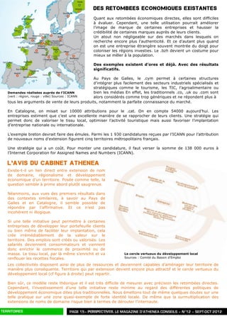 DES RETOMBEES ECONOMIQUES EXISTANTES
                                                 Quant aux retombées économiques directes, elles sont difficiles
                                                 à évaluer. Cependant, une telle utilisation pourrait améliorer
                                                 l’image de marque de certaines entreprises et hausser la
                                                 crédibilité de certaines marques auprès de leurs clients.
                                                 Un atout non négligeable sur des marchés dans lesquels on
                                                 recherche encore plus l’authenticité. Et ce d’autant plus quand
                                                 on est une entreprise étrangère souvent montrée du doigt pour
                                                 coloniser les régions investies. Le .bzh devient un costume pour
                                                 mieux se mêler à la population.

                                                 Des exemples existent d’ores et déjà. Avec des résultats
                                                 significatifs.

                                                  Au Pays de Galles, le .cym permet à certaines structures
                                                  d’intégrer plus facilement des secteurs industriels spécialisés et
                                                  stratégiques comme le tourisme, les TIC, l’agroalimentaire ou
   Demandes réalisées auprés de l’ICANN           bien les médias En effet, les traditionnels .co, .uk ou .com sont
   (vert : région, rouge : ville) Sources : ICANN alors considérés comme trop génériques et ne répondent plus à
   tous les arguments de vente de leurs produits, notamment la parfaite connaissance du marché.

   En Catalogne, on misait sur 10000 attributions pour le .cat. On en compte 54000 aujourd’hui. Les
   entreprises estiment que c’est une excellente manière de se rapprocher de leurs clients. Une stratégie qui
   permet donc de valoriser le tissu local, optimiser l’activité touristique mais aussi favoriser l’implantation
   d’entreprise nationale ou internationale.

   L’exemple breton devrait faire des émules. Parmi les 1 930 candidatures reçues par l’ICANN pour l’attribution
   de nouveaux noms d’extension figurent cinq territoires métropolitains français.

   Une stratégie qui a un coût. Pour monter une candidature, il faut verser la somme de 138 000 euros à
   l’Internet Corporation for Assigned Names and Numbers (ICANN).

   L’AVIS DU CABINET ATHENEA
   Existe-t-il un lien direct entre extension de nom
   de domaine, régionalisme et développement
   économique d’un territoire. Posée comme telle, la
   question semble à prime abord plutôt saugrenue.

   Néanmoins, aux vues des premiers résultats dans
   des contextes similaires, à savoir au Pays de
   Galles et en Catalogne, il semble possible de
   répondre par l’affirmative. Et ce n’est pas
   incohérent ni illogique.

   Si une telle initiative peut permettre à certaines
   entreprises de développer leur portefeuille clients
   ou bien même de faciliter leur implantation, cela
   crée irrémédiablement de la valeur sur le
   territoire. Des emplois sont créés ou valorisés. Les
   salariés deviennent consommateurs et viennent
   donc enrichir le commerce de proximité ou de
   masse. Le tissu local, par là même s’enrichit et va           Le cercle vertueux du développement local
   renflouer les recettes fiscales.                              Sources : Comité du Bassin d’Emploi

   Les collectivités disposent ainsi de plus de ressources et deviennent capables d’aménager leur territoire de
   manière plus conséquente. Territoire qui par extension devient encore plus attractif et le cercle vertueux du
   développement local (cf figure à droite) peut repartir.

   Bien sûr, ce modèle reste théorique et il est très difficile de mesurer avec précision les retombées directes.
   Cependant, l’investissement d’une telle initiative reste minime au regard des différentes politiques de
   développement économique dites plus traditionnelles. Nous émettons tout de même quelques doutes sur une
   telle pratique sur une zone quasi-exempte de forte identité locale. De même que la surmultiplication des
   extensions de noms de domaine risque bien à termes de dérouter l’internaute.

TERRITOIRES                         PAGE 15– PERSPECTIVES, LE MAGAZINE D’ATHENEA CONSEILS – N°12 – SEPT-OCT 2012
 