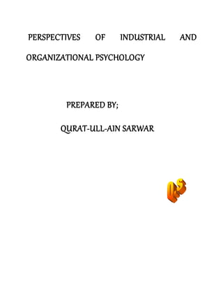 PERSPECTIVES OF INDUSTRIAL AND
ORGANIZATIONAL PSYCHOLOGY
PREPARED BY;
QURAT-ULL-AIN SARWAR
 