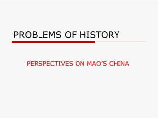 PROBLEMS OF HISTORY PERSPECTIVES ON MAO’S CHINA 
