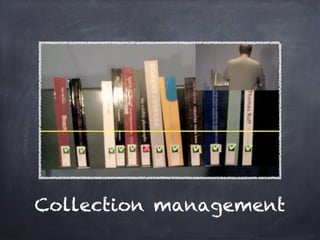 Collection management
 