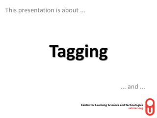 This presentation is about ...<br />Tagging<br />... and ... <br />